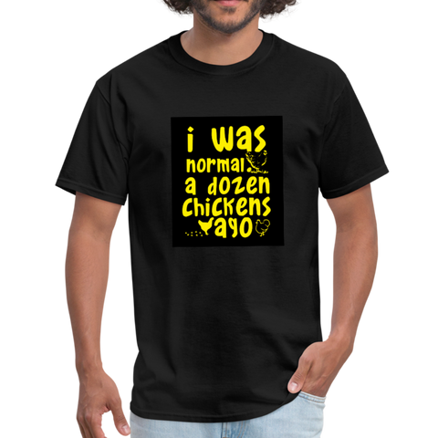 I Was Normal A Dozen Chickens Ago Men's T-Shirt - black