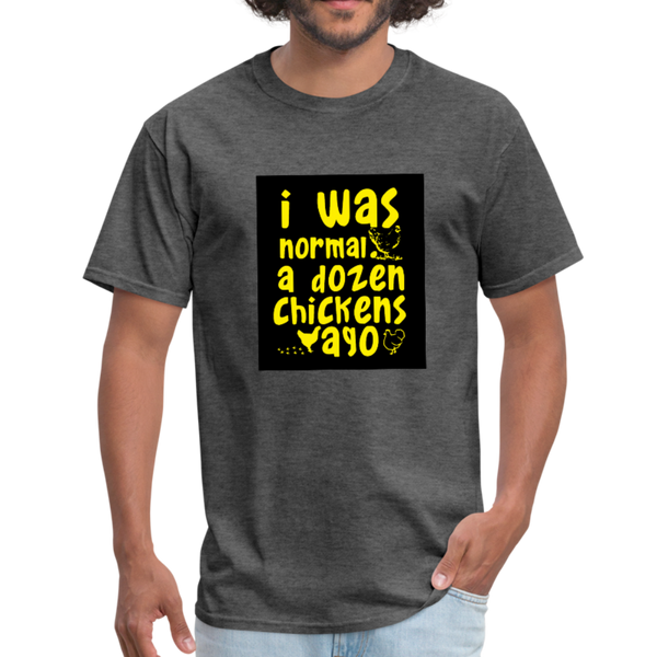 I Was Normal A Dozen Chickens Ago Men's T-Shirt - heather black