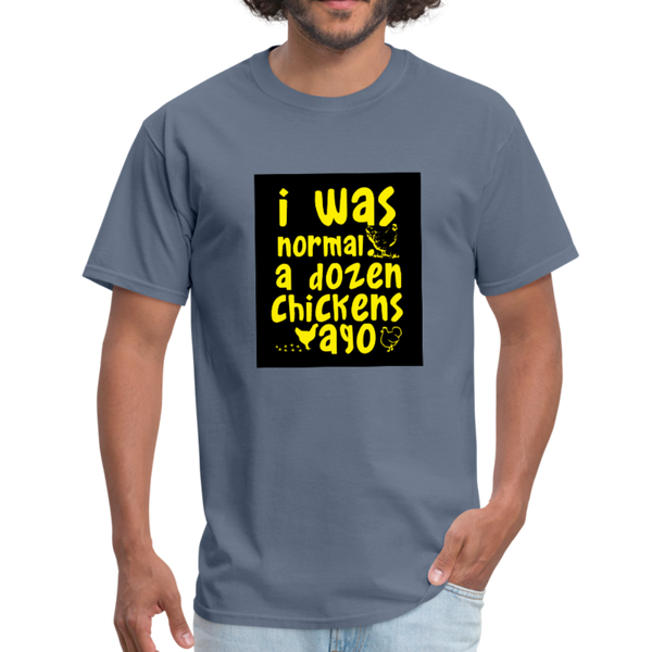 I Was Normal A Dozen Chickens Ago Men's T-Shirt - denim