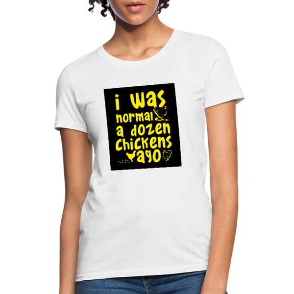 I Was Normal A Dozen Chickens Ago Women's T-Shirt - white