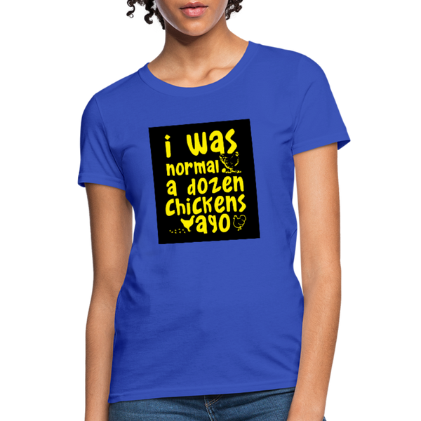 I Was Normal A Dozen Chickens Ago Women's T-Shirt - royal blue