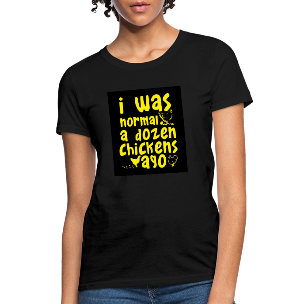 I Was Normal A Dozen Chickens Ago Women's T-Shirt - black