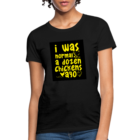 I Was Normal A Dozen Chickens Ago Women's T-Shirt - black