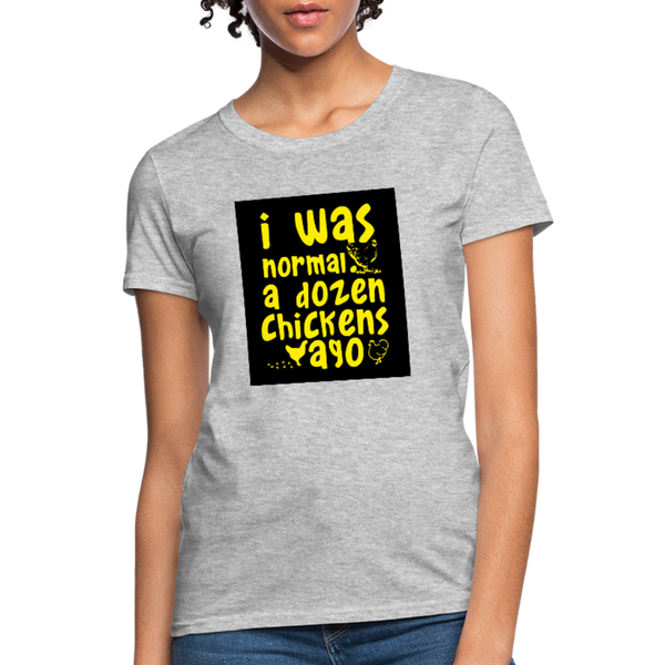 I Was Normal A Dozen Chickens Ago Women's T-Shirt - heather gray