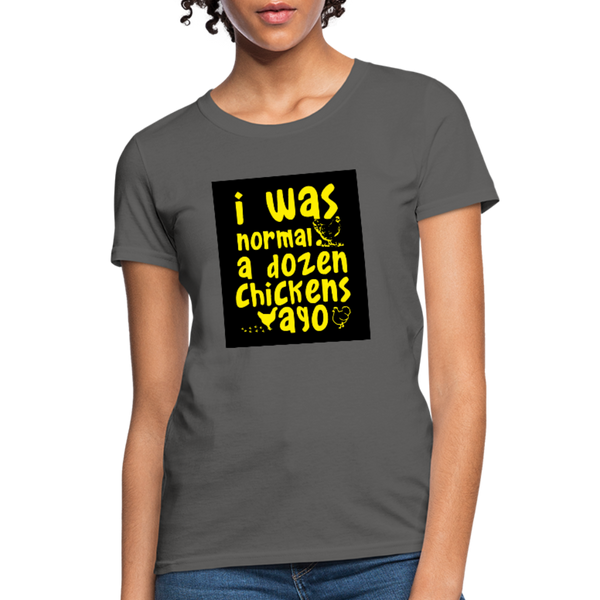 I Was Normal A Dozen Chickens Ago Women's T-Shirt - charcoal