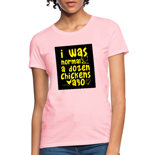 I Was Normal A Dozen Chickens Ago Women's T-Shirt - pink