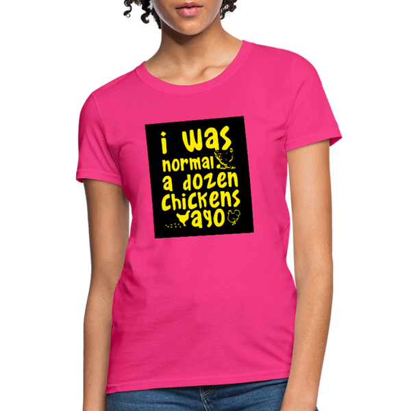 I Was Normal A Dozen Chickens Ago Women's T-Shirt - fuchsia