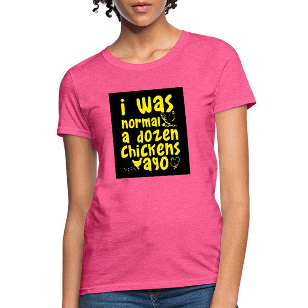 I Was Normal A Dozen Chickens Ago Women's T-Shirt - heather pink