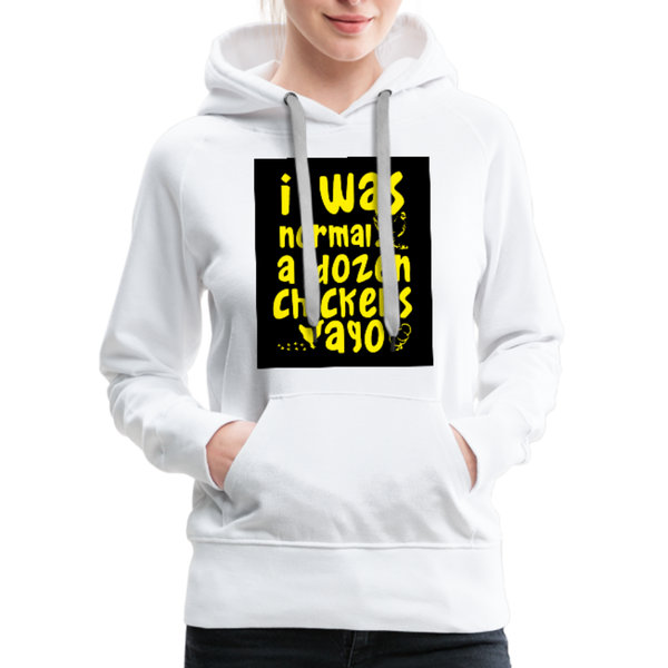 I Was Normal A Dozen Chickens Ago Women’s Premium Hoodie - white