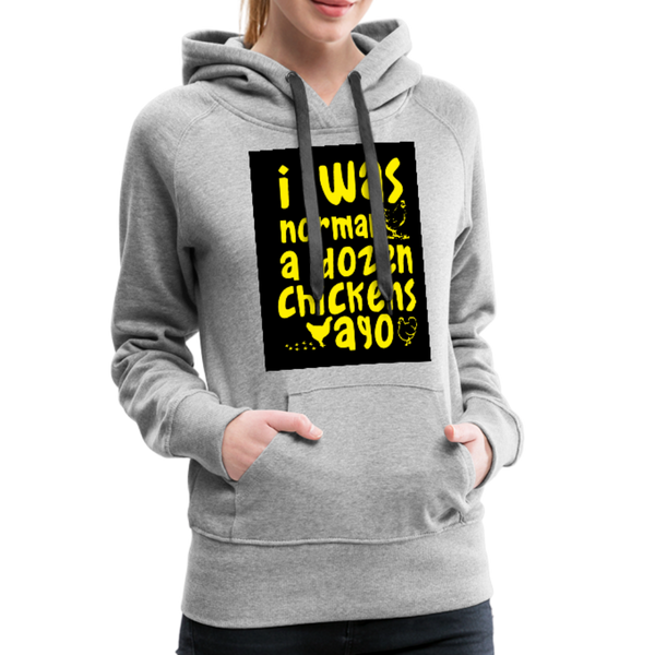 I Was Normal A Dozen Chickens Ago Women’s Premium Hoodie - heather gray