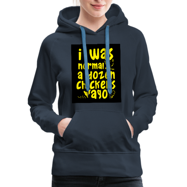 I Was Normal A Dozen Chickens Ago Women’s Premium Hoodie - navy