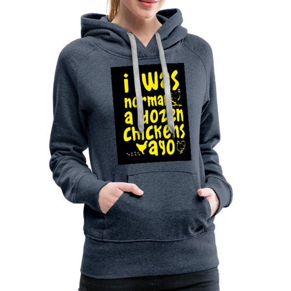 I Was Normal A Dozen Chickens Ago Women’s Premium Hoodie - heather denim