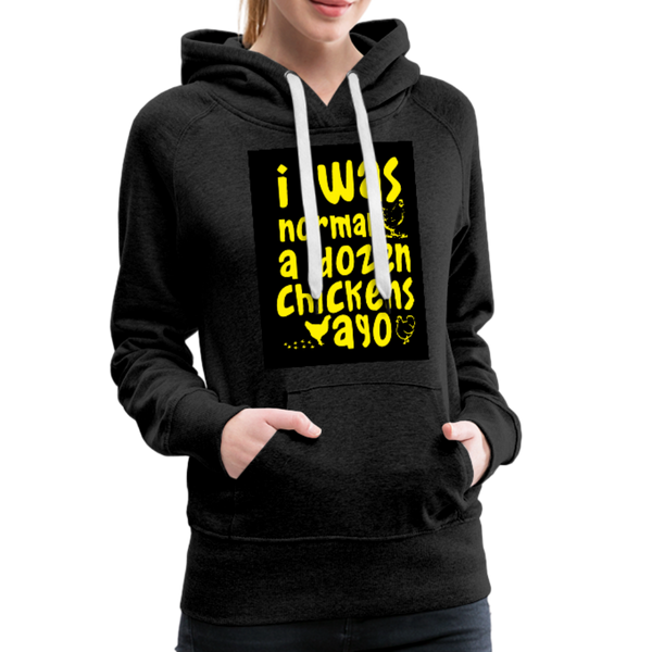 I Was Normal A Dozen Chickens Ago Women’s Premium Hoodie - charcoal gray