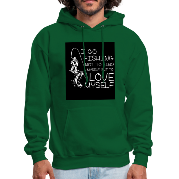 I Go Fishing Not To Find Myself, But To Love Myself Men's Hoodie - forest green