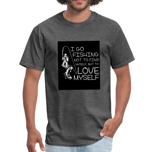 I Go Fishing Not To Find Myself, But To Love Myself Men's T-Shirt - heather black