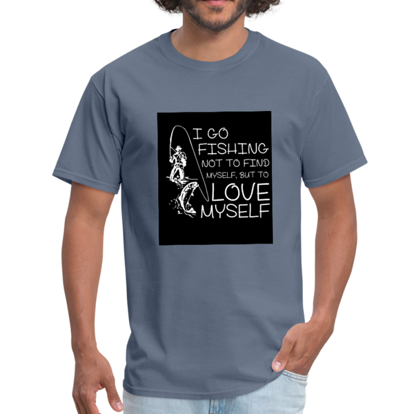 I Go Fishing Not To Find Myself, But To Love Myself Men's T-Shirt - denim