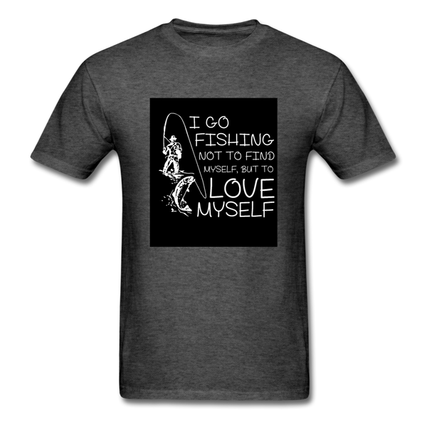 I Go Fishing Not To Find Myself But To Love Myself Men's T-Shirt - heather black