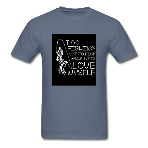 I Go Fishing Not To Find Myself But To Love Myself Men's T-Shirt - denim