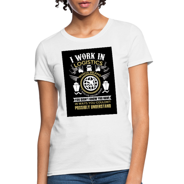 I Work In Logistics Women's T-Shirt - white