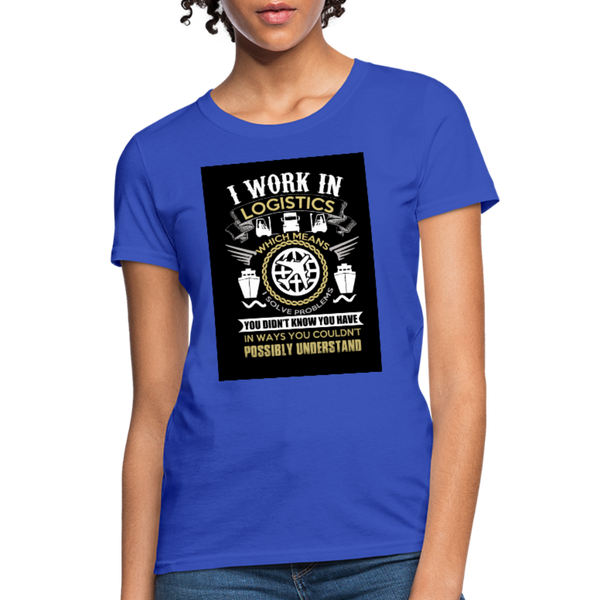 I Work In Logistics Women's T-Shirt - royal blue