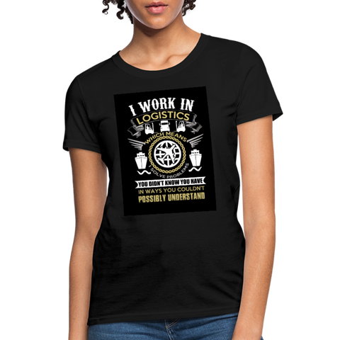 I Work In Logistics Women's T-Shirt - black