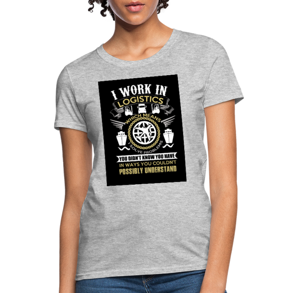 I Work In Logistics Women's T-Shirt - heather gray