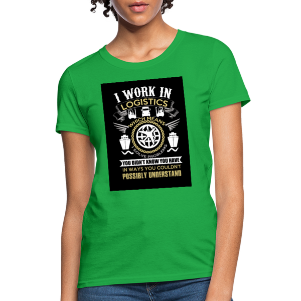 I Work In Logistics Women's T-Shirt - bright green