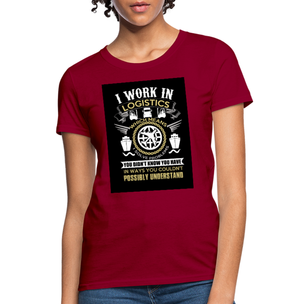 I Work In Logistics Women's T-Shirt - dark red