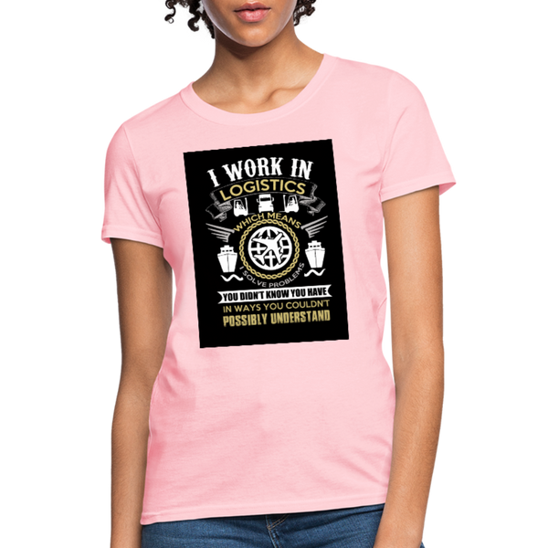 I Work In Logistics Women's T-Shirt - pink