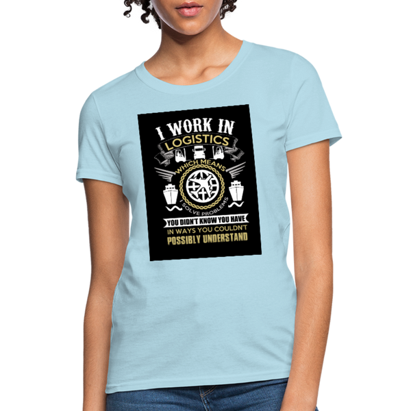 I Work In Logistics Women's T-Shirt - powder blue