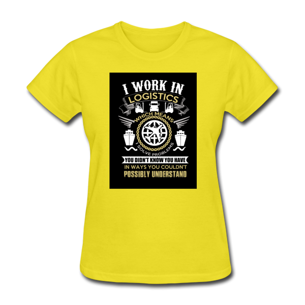 I Work In Logistics Women's T-Shirt - yellow