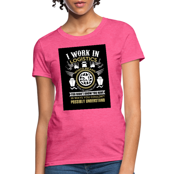 I Work In Logistics Women's T-Shirt - heather pink