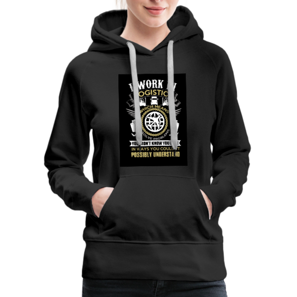 I Work In Logistics Women’s Premium Hoodie - black