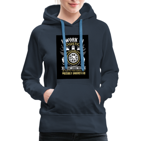 I Work In Logistics Women’s Premium Hoodie - navy