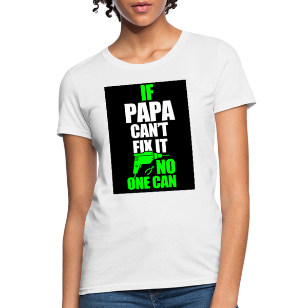 If Papa Can't Fix It No One Can Women's T-Shirt - white