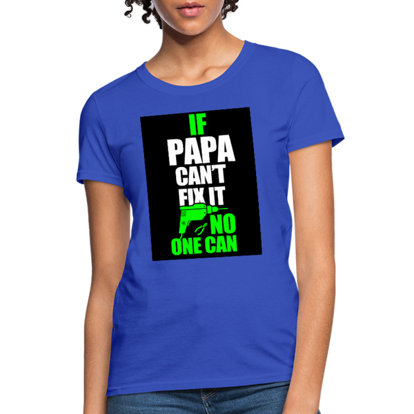 If Papa Can't Fix It No One Can Women's T-Shirt - royal blue