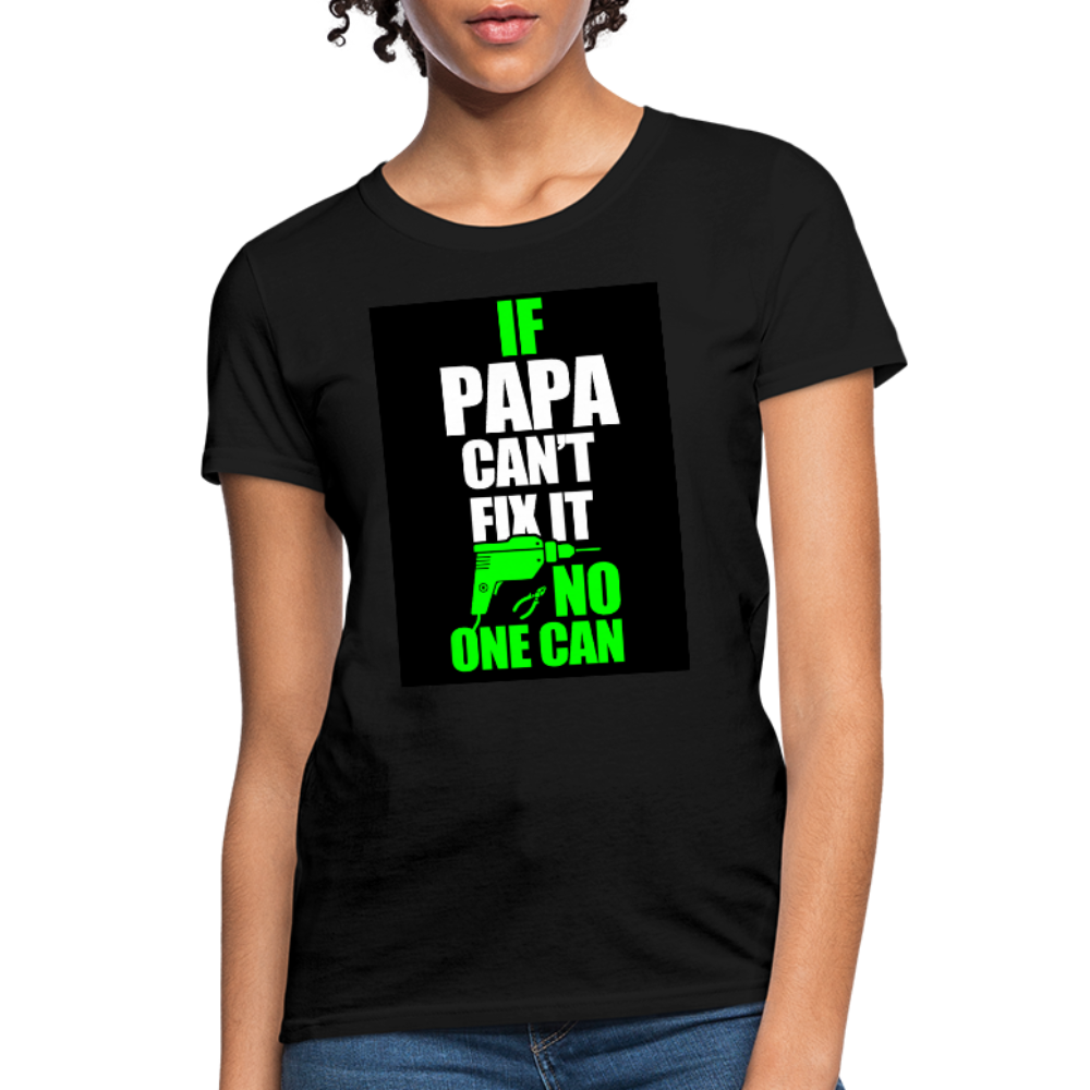 If Papa Can't Fix It No One Can Women's T-Shirt - black