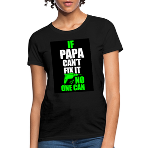 If Papa Can't Fix It No One Can Women's T-Shirt - black