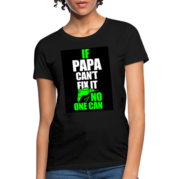 If Papa Can't Fix It No One Can Women's T-Shirt - black