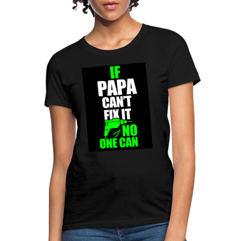 If Papa Can't Fix It No One Can Women's T-Shirt - black