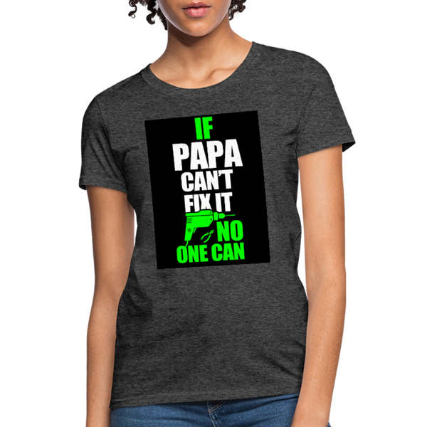 If Papa Can't Fix It No One Can Women's T-Shirt - heather black