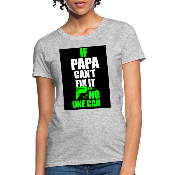 If Papa Can't Fix It No One Can Women's T-Shirt - heather gray