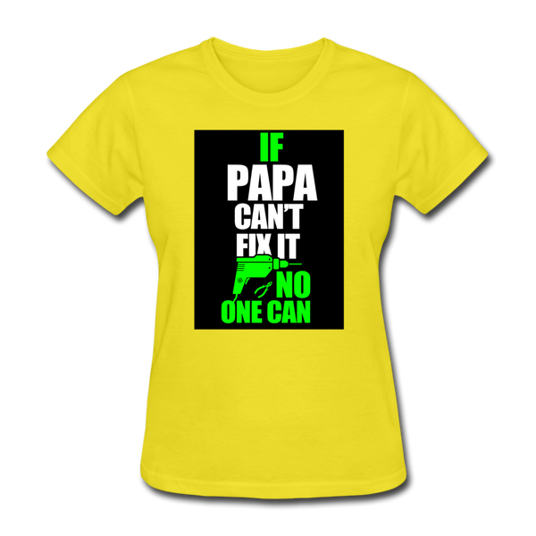 If Papa Can't Fix It No One Can Women's T-Shirt - yellow