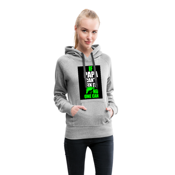 If Papa Can't Fix It No One Can Women’s Premium Hoodie - heather gray