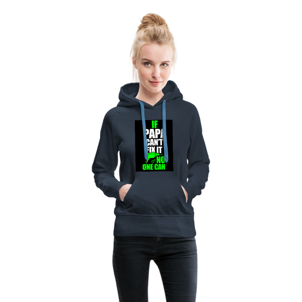 If Papa Can't Fix It No One Can Women’s Premium Hoodie - navy