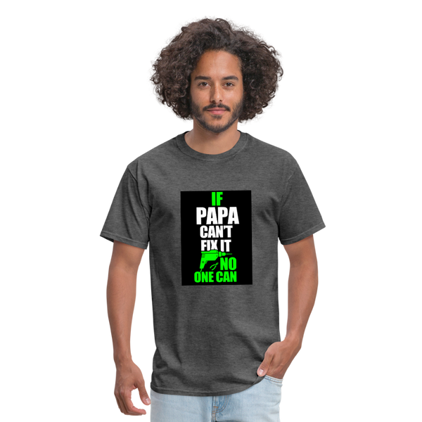 If Papa Can't Fix It No One Can Men's T-Shirt - heather black
