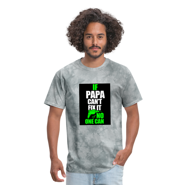 If Papa Can't Fix It No One Can Men's T-Shirt - grey tie dye