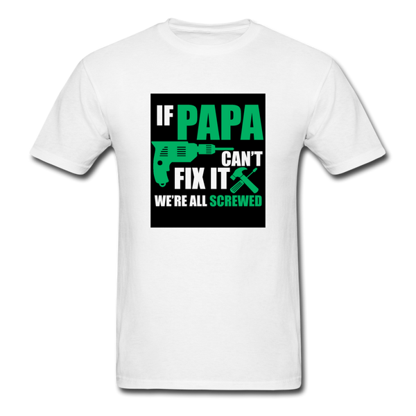 If Papa Can't Fix It We're All Screwed Men's Green T-Shirt - white