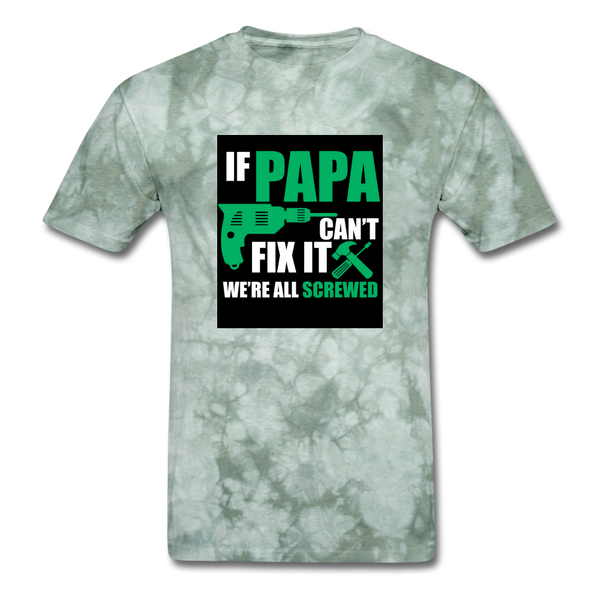 If Papa Can't Fix It We're All Screwed Men's Green T-Shirt - military green tie dye