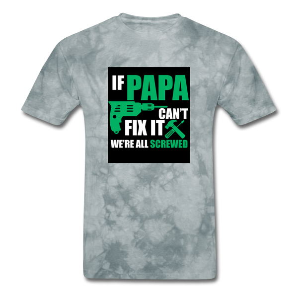 If Papa Can't Fix It We're All Screwed Men's Green T-Shirt - grey tie dye